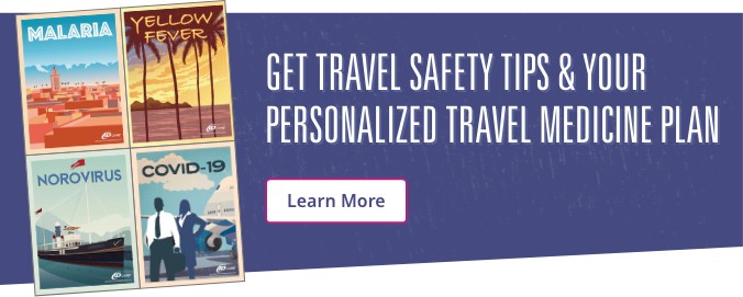 Get Travel Safety Tips & Your Personalized Travel Medicine Plan. Learn more